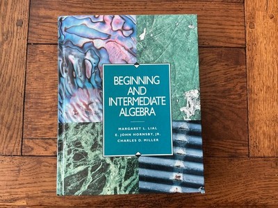 Beginning and Intermediate Algebra - Lial, Hornsby, Miller, Very Good/Like New