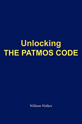 Unlocking the Patmos Code -  NEW William Walker 2009