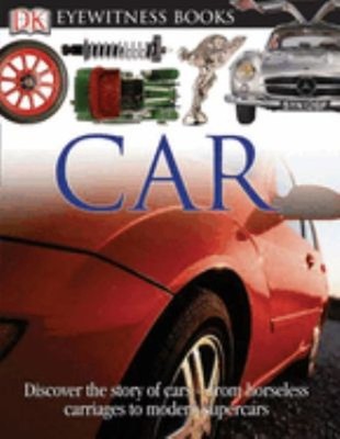 DK Eyewitness Books: Car : Discover the Story of Cars--From the E