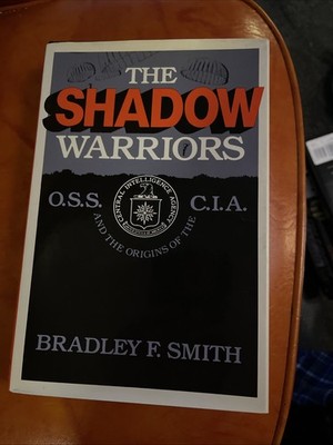 The Shadow Warriors: O.S.S. and the Origins of the C.I.A.