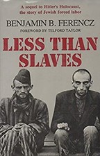 Less Than Slaves : Jewish Forced Labor and the Quest for Compensa
