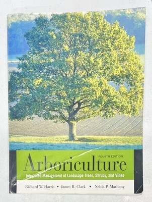 Arboriculture: Integrated Management of Landscape Trees Shrubs and Vines 4th ed