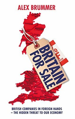 Britain for Sale: British Companies in Foreign Hands by Brummer, Alex 1847940757