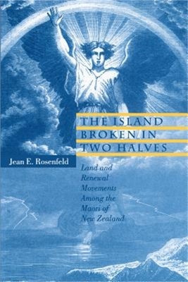 The Island Broken in Two Halves: Land and Renewal Movements Among the Maori of N