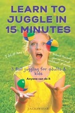 Learn to Juggle in 15 Minutes. 3 Ball Juggling for Adults and Kid
