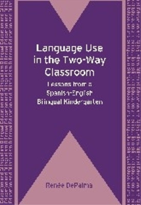 Renée DePalma Language Use in the Two-Way Classroom (Paperback) (UK IMPORT)