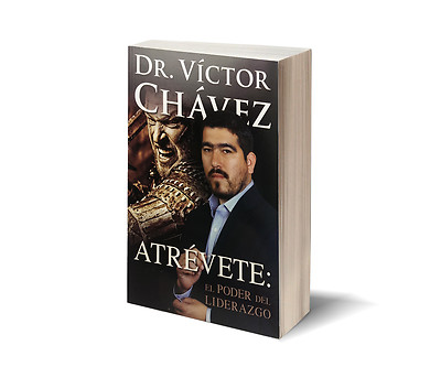 Atrevete: El Poder Del Liderazgo (Spanish Edition) Por el Dr. Victor Chavez