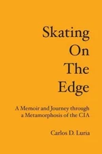 Skating on the Edge: A Memoir and Journey through a Metamorphosis of the CIA