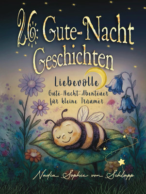 26 Liebevolle Gute-Nacht-Geschichten Zum Einschlafen Für Kinder Ab 3 Jahren: Mit