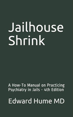 Jailhouse Shrink: A How-To Manual on Practicing Psychiatry in Jails - 4th Ed...