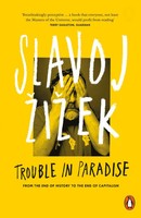 Trouble In Paradise | From The End Of History To The End Of Capitalism | Zizek