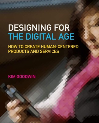 Designing for the Digital Age: How to Create Human-Centered Products and Ser...