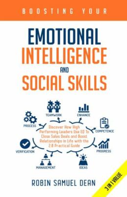 Boosting Your Emotional Intelligence and Social Skills: Discover How High Per...