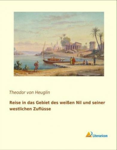 Thumbnail - Reise In Das Gebiet Des Weißen Nil Und Seiner Westlichen Zuflüsse 2986