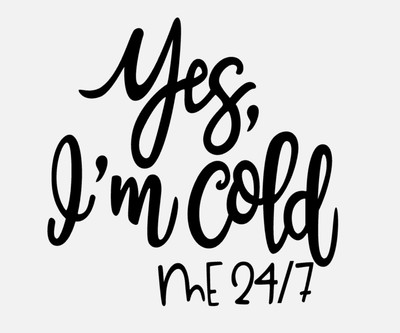 Yes I'm Cold Me 24/7 Vinyl Decal Sticker For Home Cup Wall Decor a3472