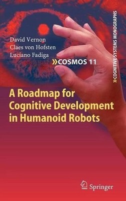 A Roadmap for Cognitive Development in Humanoid Robots by David Vernon (English)