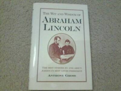 The wit and wisdom of Abraham Lincoln - Hardcover By Gross, Anthony - GOOD
