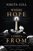 Where Hope Comes From Healing Poetry For The Heart, Mind And Soul Nikita Gill