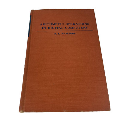 Vintage Arithmetic Operations in Digital Computers R.K. Richards 1955 1967