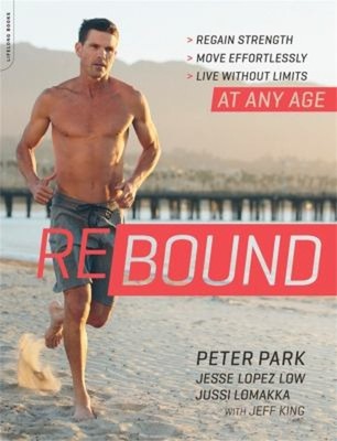 Rebound : Regain Strength, Move Effortlessly, Live Without Limits