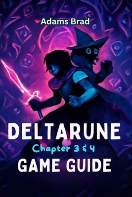 Deltarune Chapter 3 & 4 Game Guide: Expert Strategies, Boss Battle Tactics, Secr