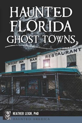 NEW The History Press Haunted Florida Ghost Towns, FL 9781467156479 Haunted Amer
