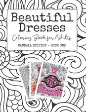 Beautiful Dresses: Coloring Book for Adults: Mandala Edition - Book One Grown Up