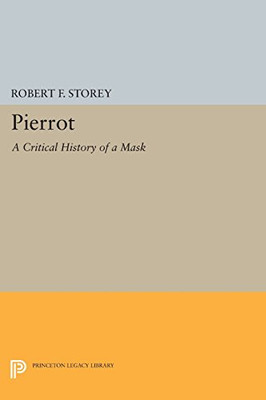 Pierrot: A Critical History of a Mask (Princeton Legacy... - Storey, Robert F.
