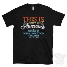 THIS IS WHAT AN AWESOME BUSINESS COMMUNICATION TEACHER LOOKS LIKE FUNNY T-SHIRT