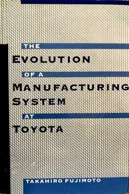 The Evolution of a Manufacturing System at Toyota by Takahiro Fujimoto (1999)