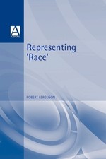 Representing Race: Ideology, Identi..., Ferguson, Rober