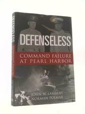 Defenseless: Command Failure at Pearl Harbor by John Lambert; Norman Polmar