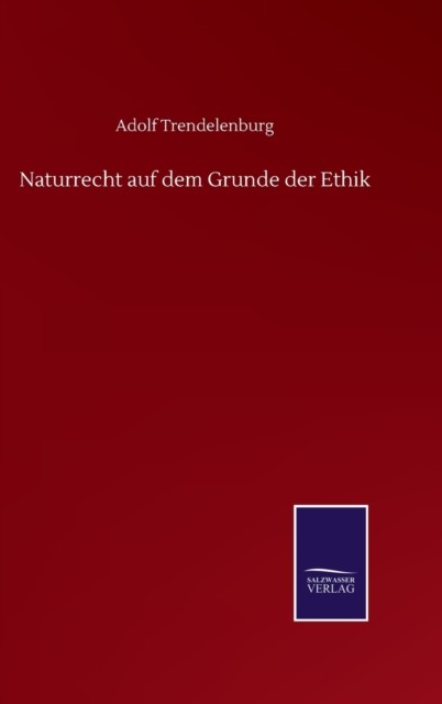 Naturrecht auf dem Grunde der Ethik by Adolf Trendelenburg HARDBACK (GERMAN)