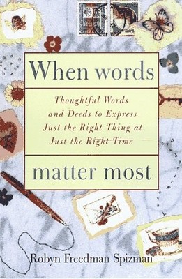 When Words Matter Most: Thoughtful Words and Deeds to Express Just the Right Th
