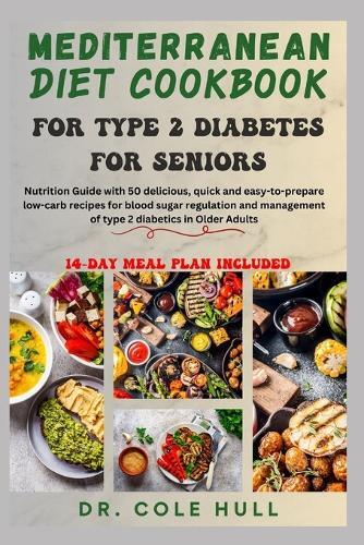 Cole Hull Mediterranean Diet Cookbook for Type 2 Diabetes for Senior (Tascabile)