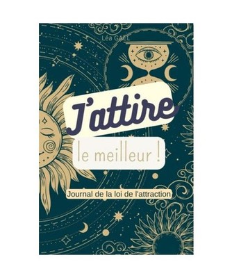 J'attire le meilleur: Journal de la loi de l'attraction 