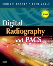 Digital Radiography and PACS - Revised Reprint by Beth Veale and Christi Carter