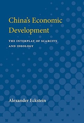 China's Economic Development: The Interplay of Scarcity and Ideology by Alexand
