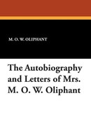 The Autobiography And Letters Of Mrs. M. O. W. Oliphant M. O. W. Oliphant Buch