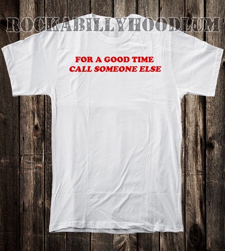 Retro Novelty Tee T Shirt Funny 100% Cotton For A Good Time Call Someone Else - Picture 9 of 11