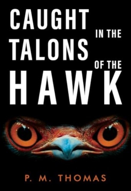 Caught in the Talons of the Hawk by P.M. Thomas (Paperback Book)