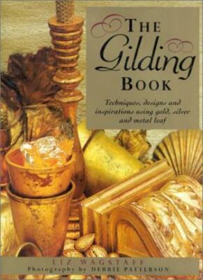 The Gilding Book: Techniques, Designs and Inspirations Using Gol