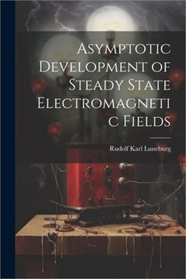 Asymptotic Development of Steady State Electromagnetic Fields (Paperback or Soft