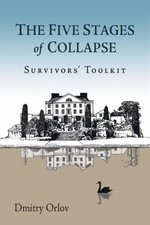 Five Stages of Collapse : A Survivor's Toolkit, Paperback by Orlov, Dmitry, L...