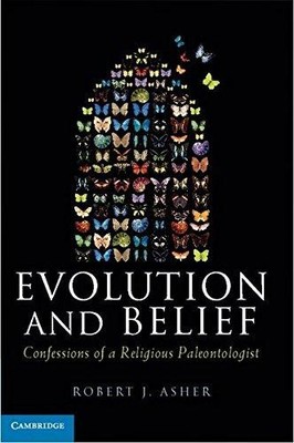 Evolution and Belief: Confessions of a Religious... - Asher, Robert J.