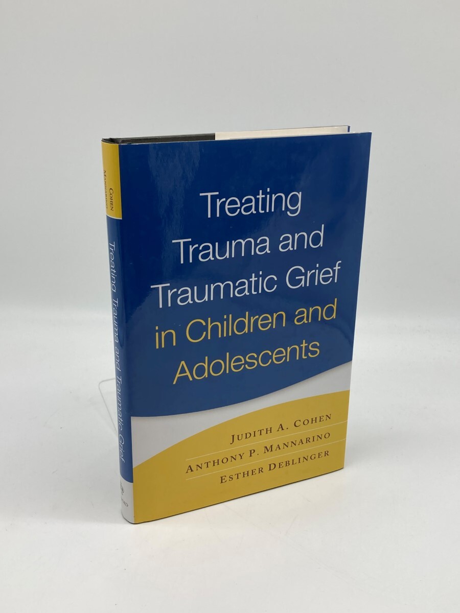 Treating Trauma and Traumatic Grief in Children and Adolescents, First ...
