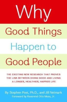 Why Good Things Happen to Good People: T- 9780767920179, Stephen Post, hardcover