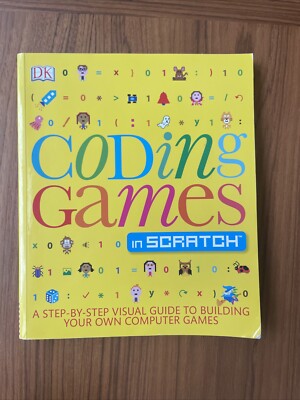 Coding Games in Scratch: A Step-By-Step Visual Guide to Building Your ...