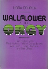 NORA EPHRON - WALLFLOWER at the ORGY First Edition, 2nd Prntg Viking Press 1970 NORA EPHRON - WALLFLOWER at the ORGY First Edition, 2nd Prntg Viking Press 1970