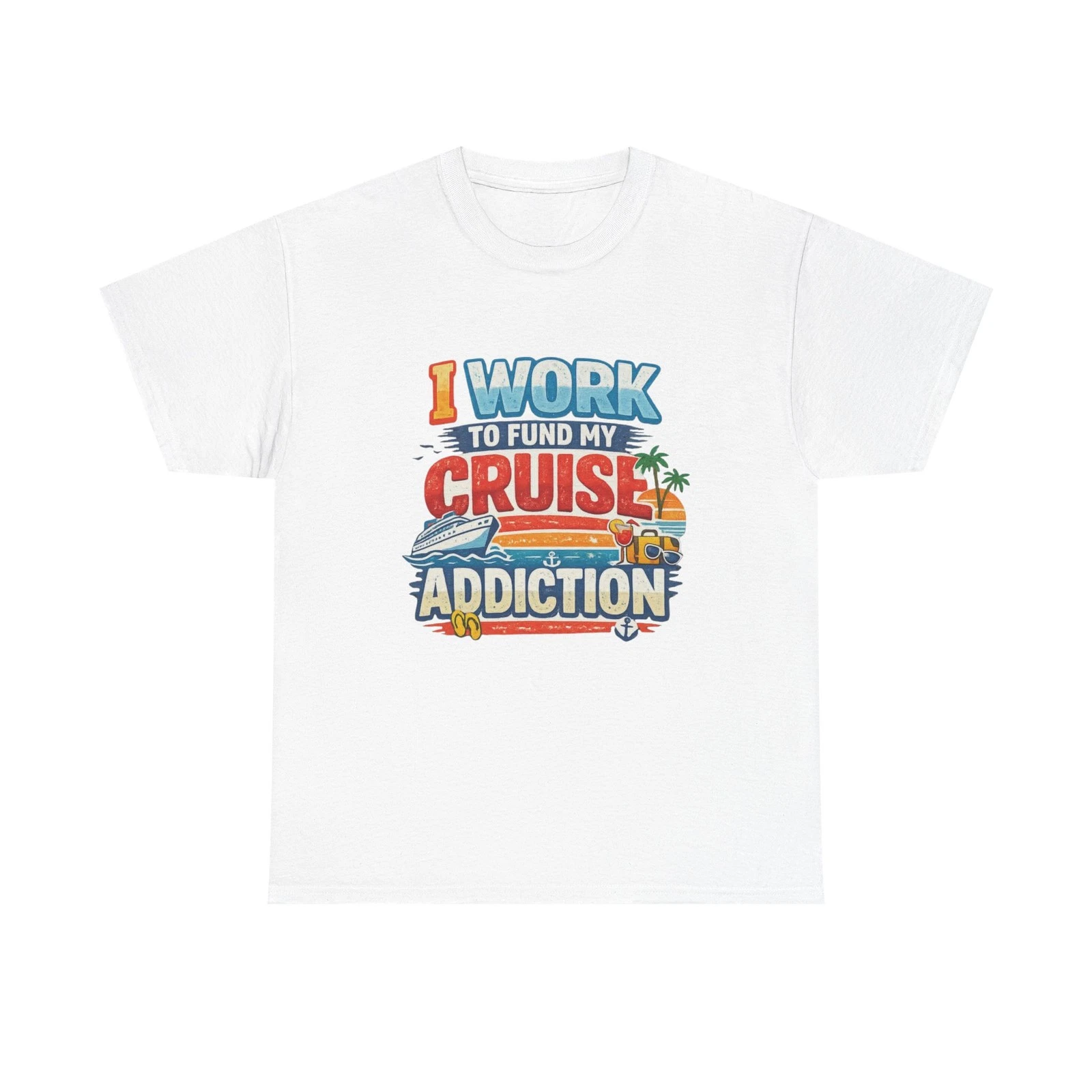 I Work To Fund My Cruise Addiction T-Shirt Funny Vacation Ship Travel Tee